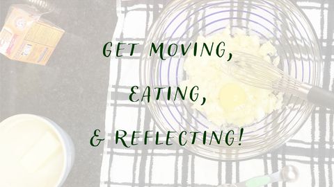 Get Moving, Eating, & Reflecting! - Self Care Day 1