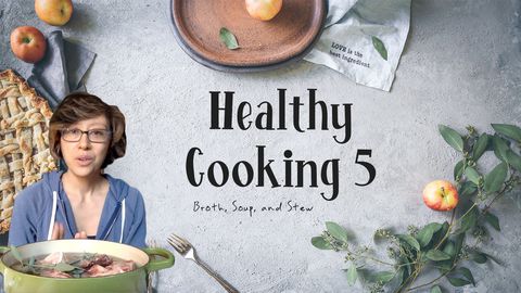 Healthy Cooking, Lesson 5: Broth, Soup, and Stew