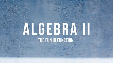 Algebra II - The Fun in Function, Part 4