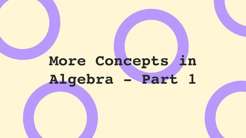 More Concepts in Algebra, Part 1
